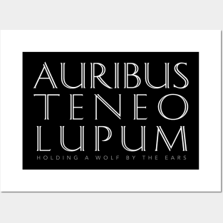 Latin Quote: Auribus Teneo Lupum Posters and Art